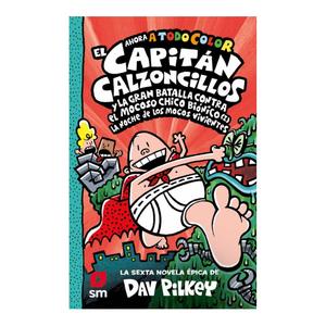 El capitán calzoncillos y la gran batalla contra el mocoso chico biónico - Libro 6